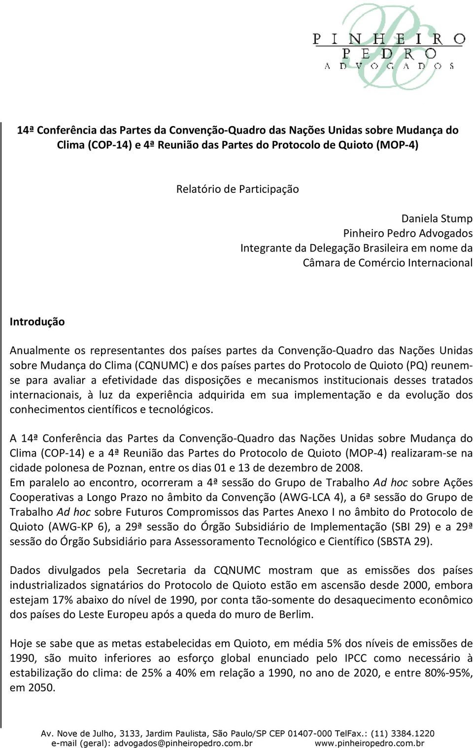 sobre Mudança do Clima (CQNUMC) e dos países partes do Protocolo de Quioto (PQ) reunemse para avaliar a efetividade das disposições e mecanismos institucionais desses tratados internacionais, à luz