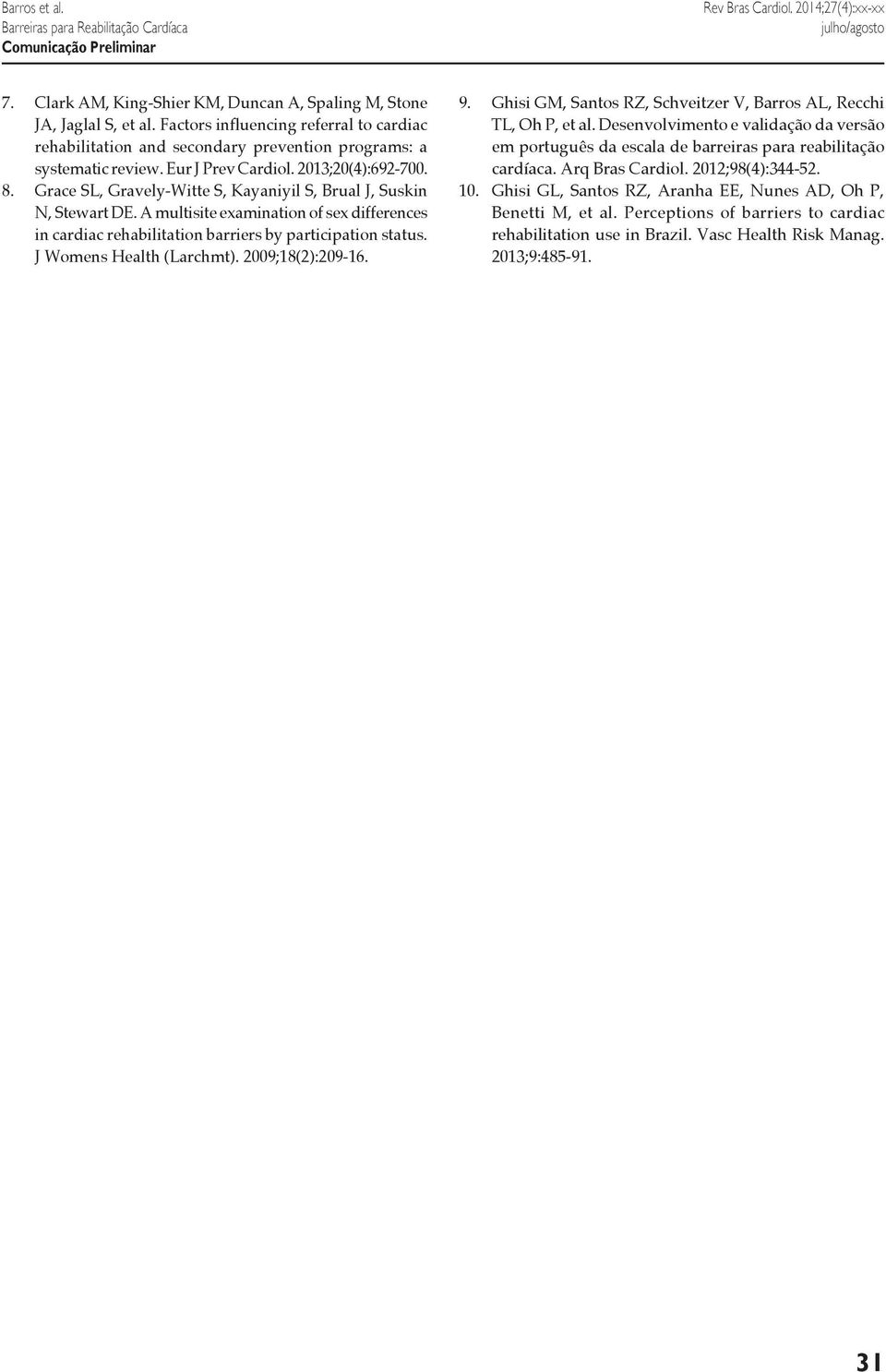 Grace SL, Gravely-Witte S, Kayaniyil S, Brual J, Suskin N, Stewart DE. A multisite examination of sex differences in cardiac rehabilitation barriers by participation status. J Womens Health (Larchmt).