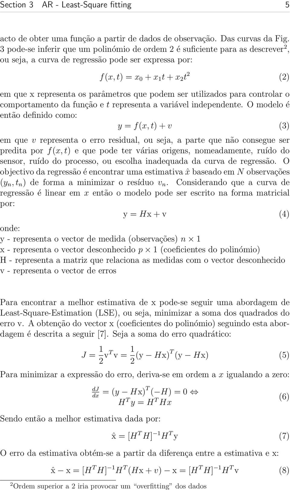 que podem ser utilizados para controlar o comportamento da função e t representa a variável independente.