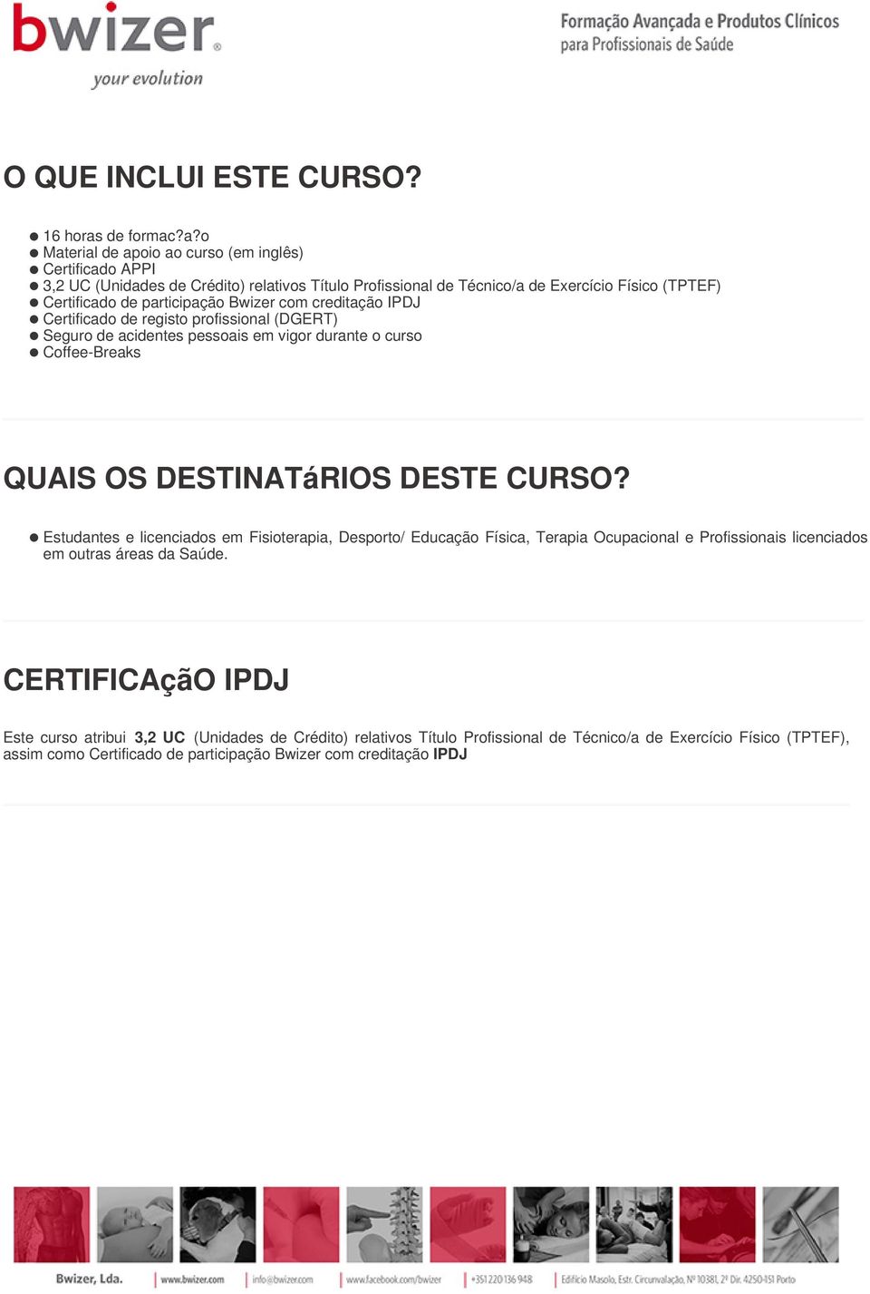 ?a?o Material de apoio ao curso (em inglês) Certificado APPI 3,2 UC (Unidades de Crédito) relativos Título Profissional de Técnico/a de Exercício Físico (TPTEF) Certificado de participação