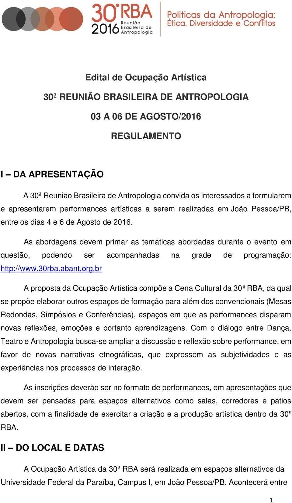 As abordagens devem primar as temáticas abordadas durante o evento em questão, podendo ser acompanhadas na grade de programação: http://www.30rba.abant.org.