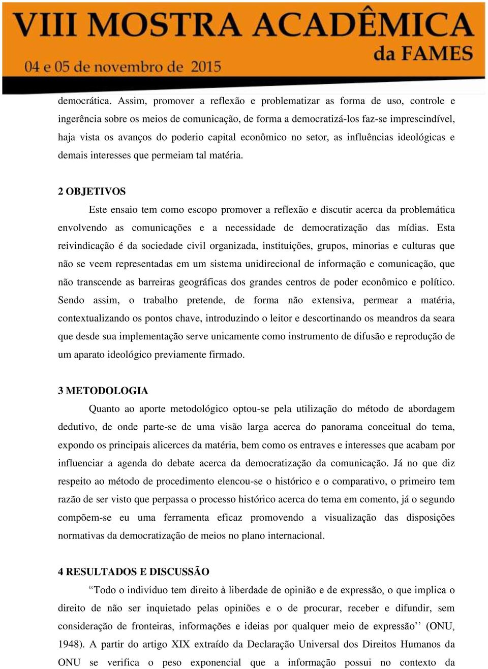 capital econômico no setor, as influências ideológicas e demais interesses que permeiam tal matéria.