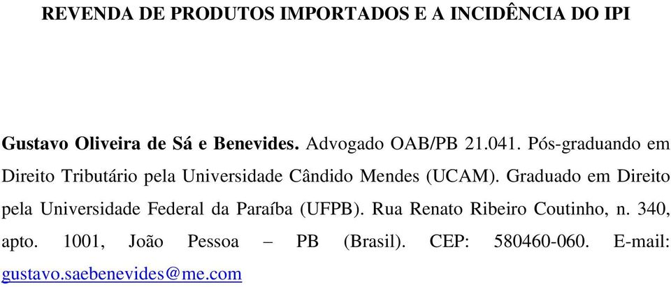 Pós-graduando em Direito Tributário pela Universidade Cândido Mendes (UCAM).