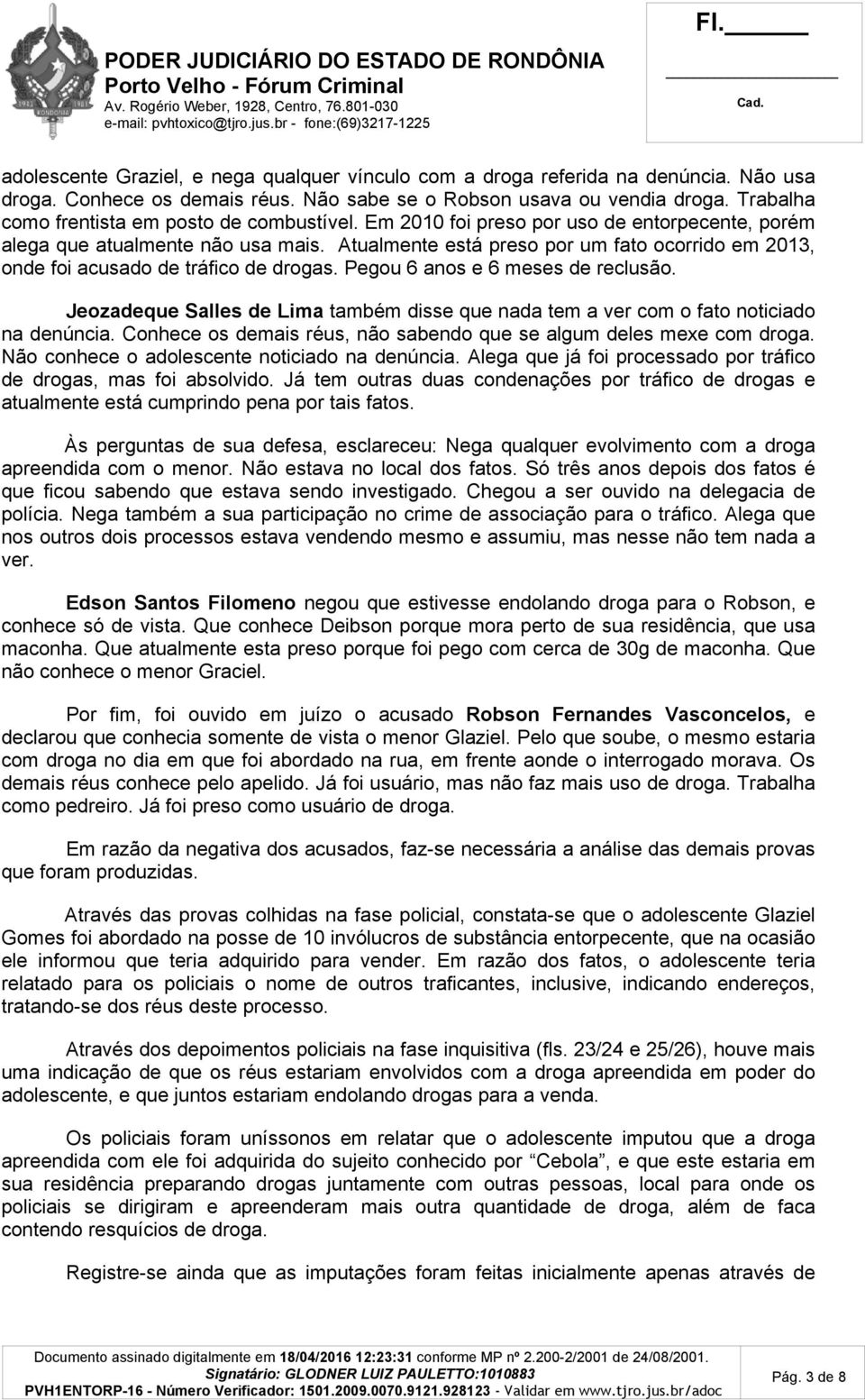 Atualmente está preso por um fato ocorrido em 2013, onde foi acusado de tráfico de drogas. Pegou 6 anos e 6 meses de reclusão.