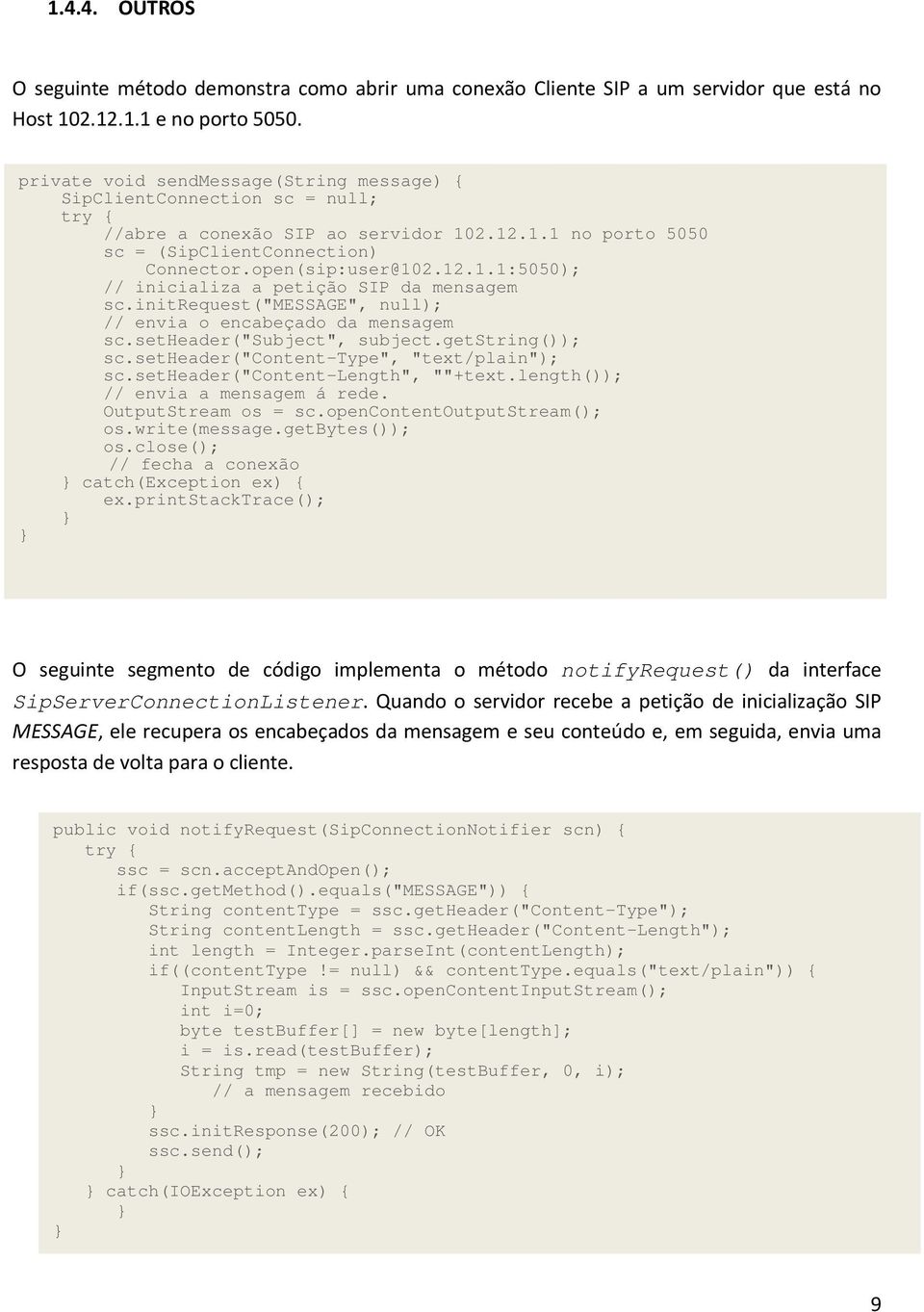 initrequest("message", null); // envia o encabeçado da mensagem sc.setheader("subject", subject.getstring()); sc.setheader("content-type", "text/plain"); sc.setheader("content-length", ""+text.