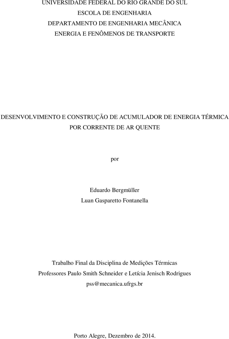 QUENTE por Eduardo Bergmüller Luan Gasparetto Fontanella Trabalho Final da Disciplina de Medições Térmicas