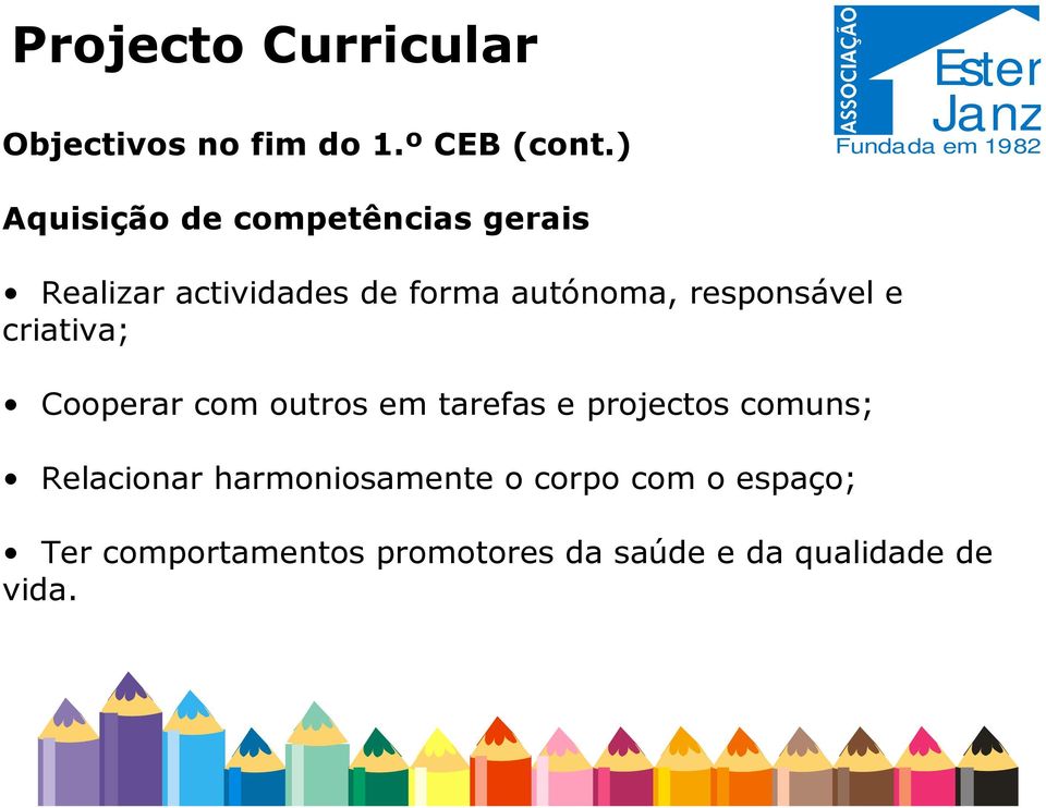 e criativa; Cooperar com outros em tarefas e projectos comuns; Relacionar