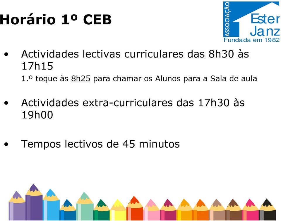 º toque às 8h25 para chamar os Alunos para a Sala