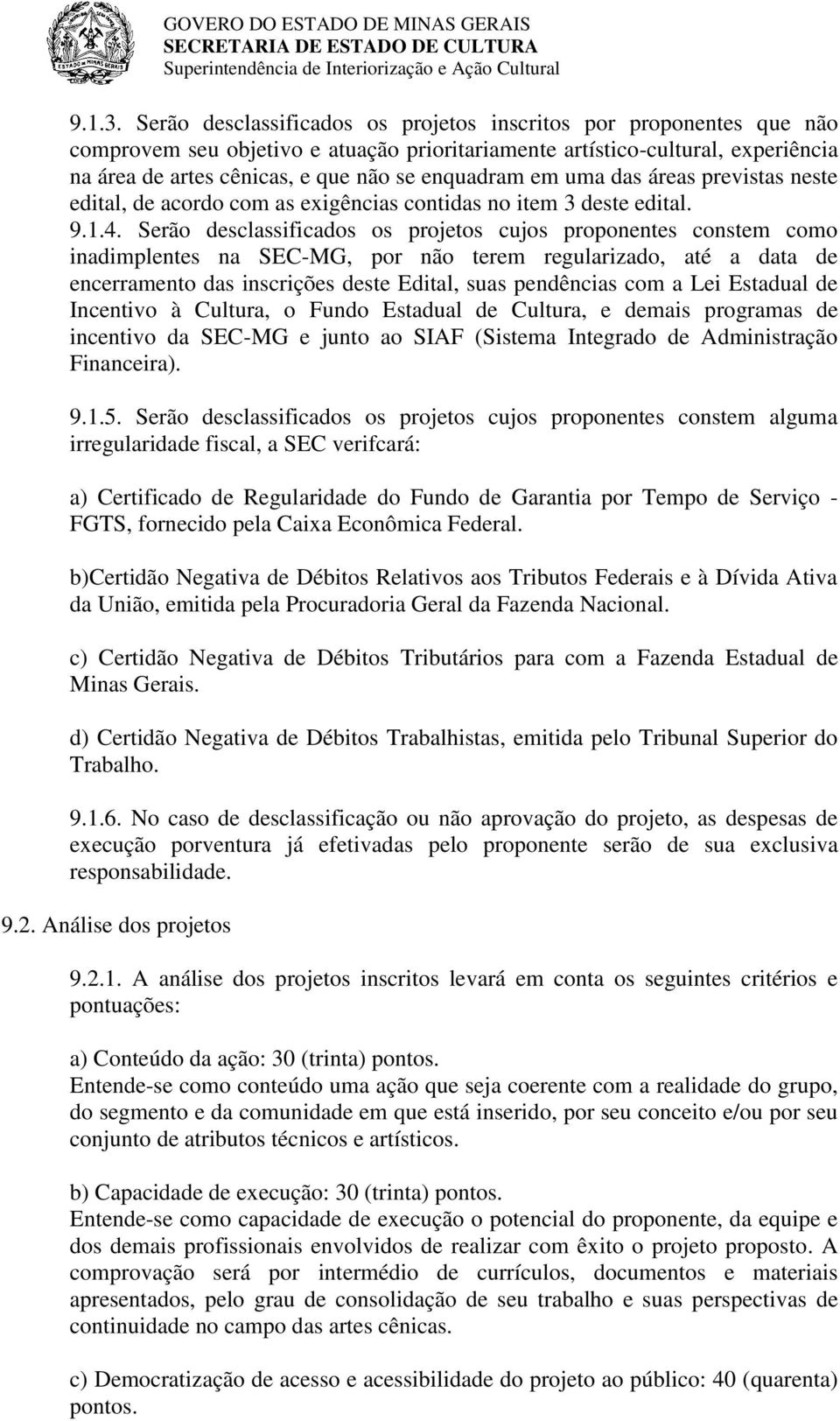 em uma das áreas previstas neste edital, de acordo com as exigências contidas no item 3 deste edital. 9.1.4.