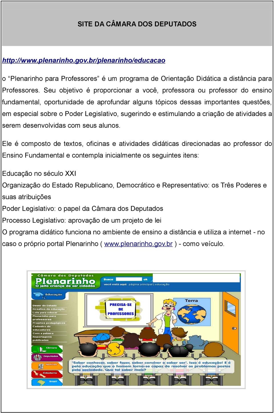 sugerindo e estimulando a criação de atividades a serem desenvolvidas com seus alunos.