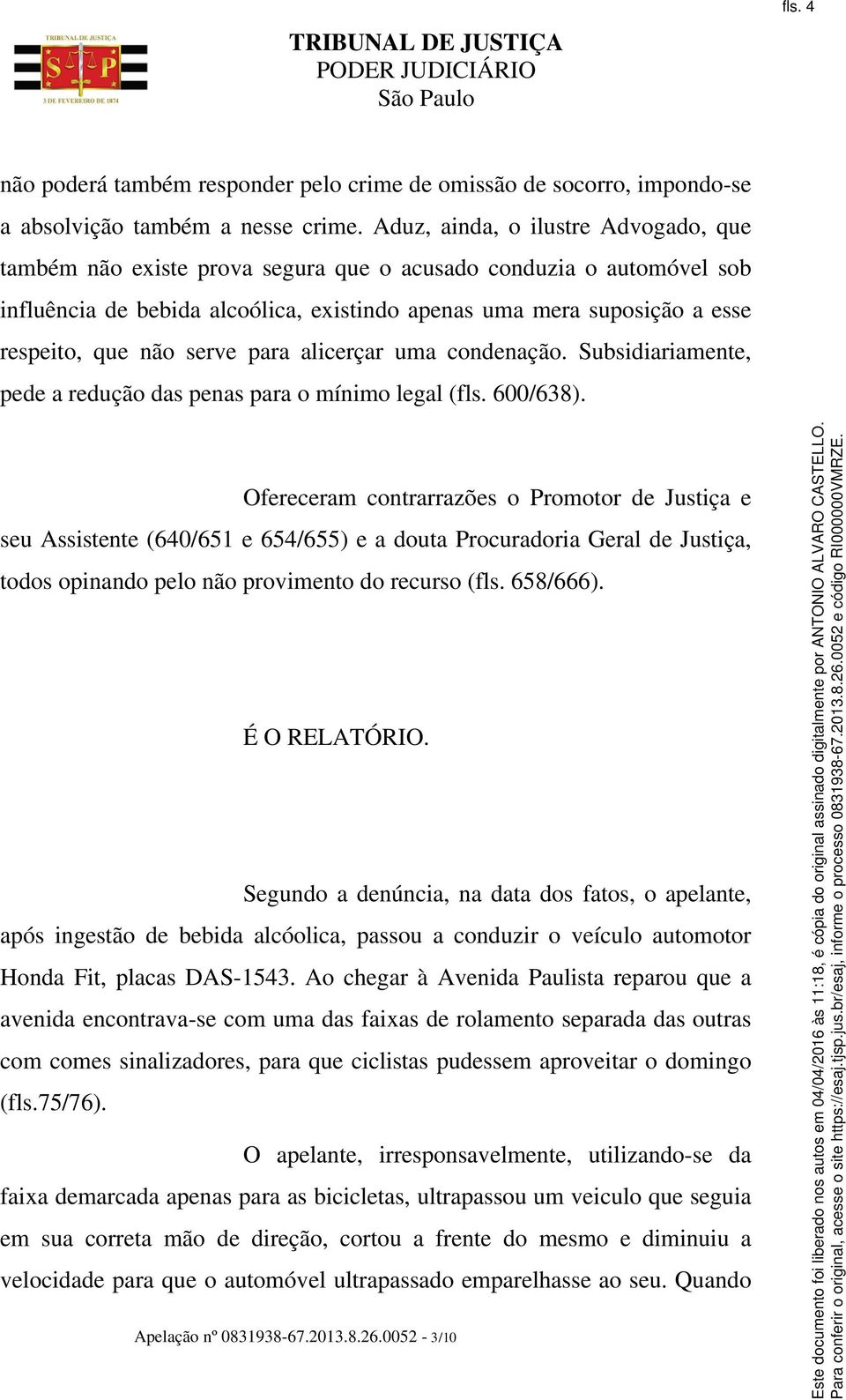 serve para alicerçar uma condenação. Subsidiariamente, pede a redução das penas para o mínimo legal (fls. 600/638).