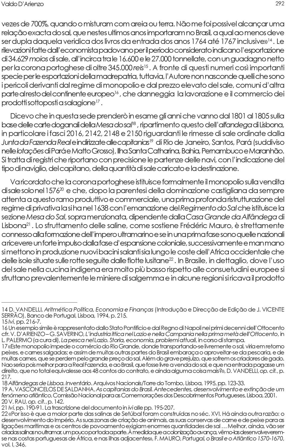 inclusive» 14. Le rilevazioni fatte dall economista padovano per il periodo considerato indicano l esportazione di 34.629 moios di sale, all incirca tra le 16.600 e le 27.