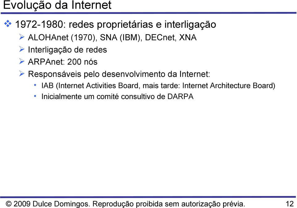 da Internet: IAB (Internet Activities Board, mais tarde: Internet Architecture Board)