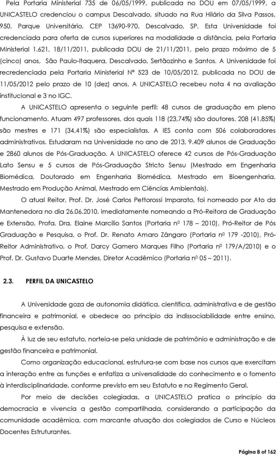 621, 18/11/2011, publicada DOU de 21/11/2011, pelo prazo máximo de 5 (cinco) anos, São Paulo-Itaquera, Descalvado, Sertãozinho e Santos.