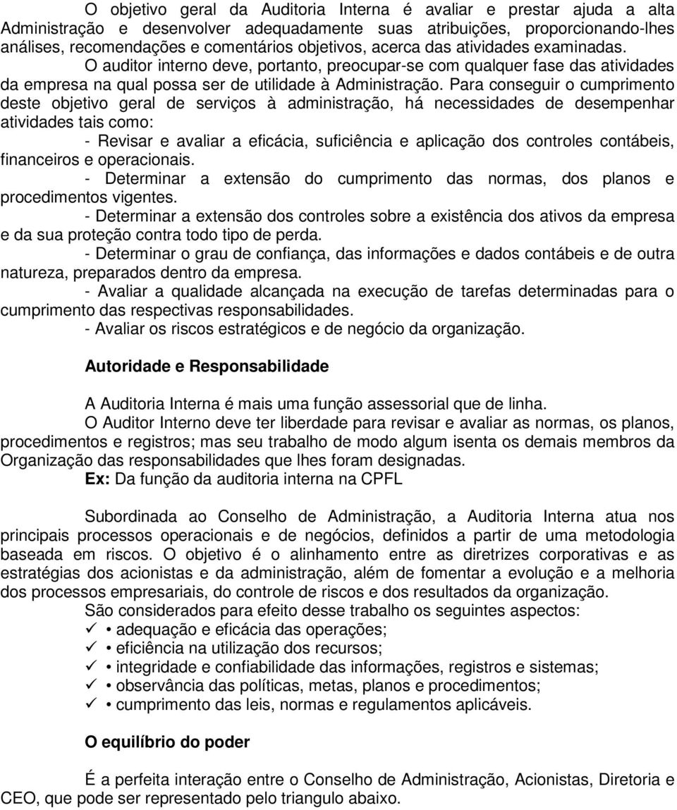 Para conseguir o cumprimento deste objetivo geral de serviços à administração, há necessidades de desempenhar atividades tais como: - Revisar e avaliar a eficácia, suficiência e aplicação dos