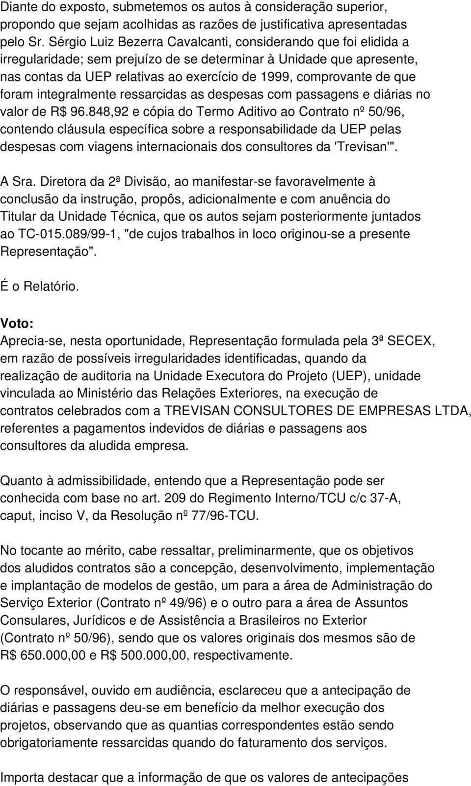 que foram integralmente ressarcidas as despesas com passagens e diárias no valor de R$ 96.