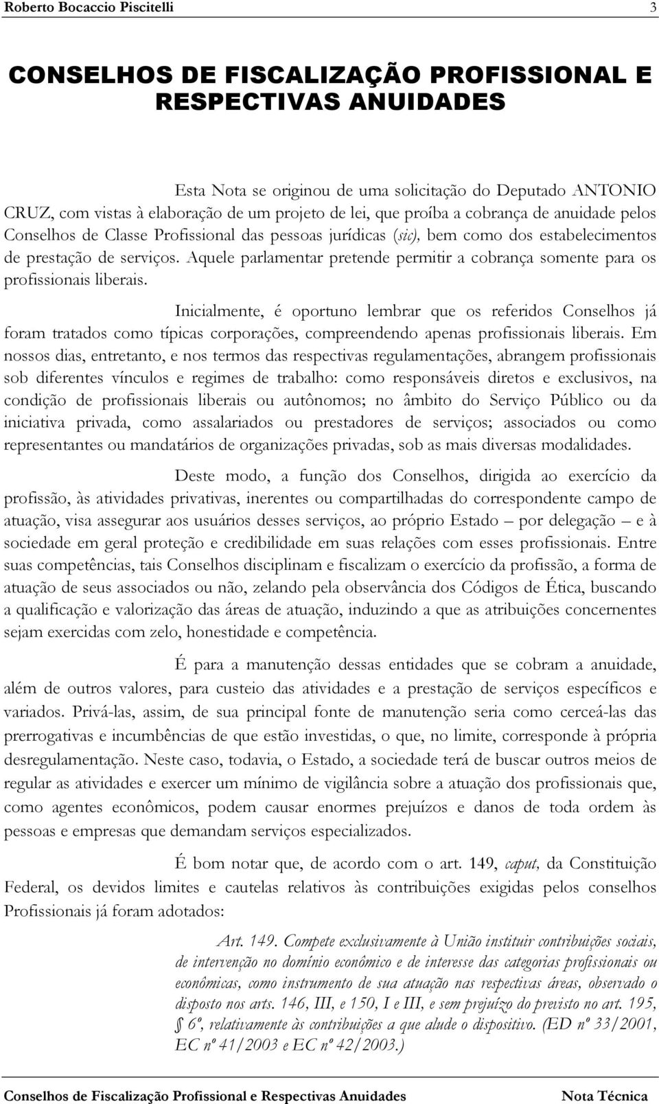 Aquele parlamentar pretende permitir a cobrança somente para os profissionais liberais.