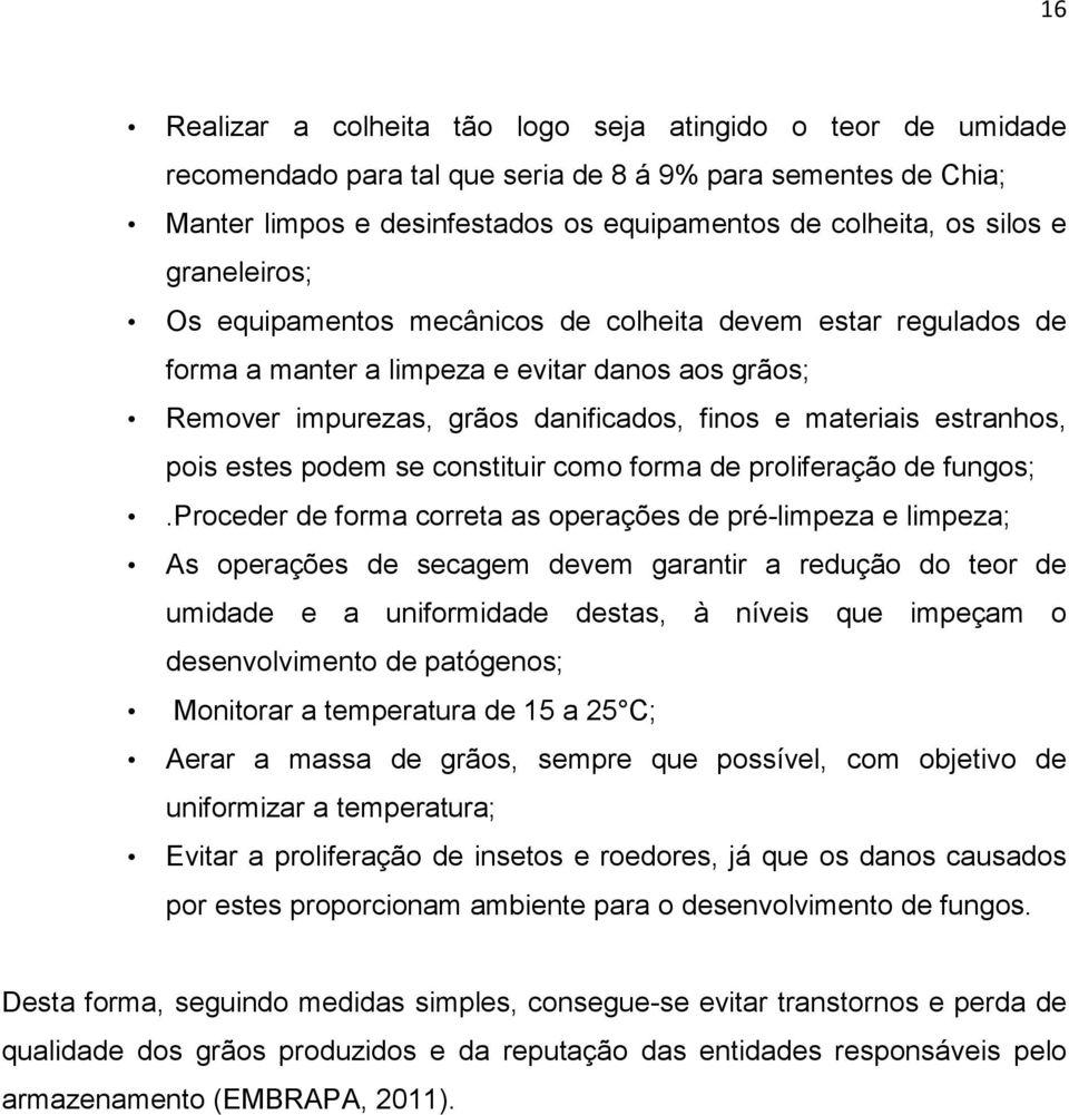 estes podem se constituir como forma de proliferação de fungos;.