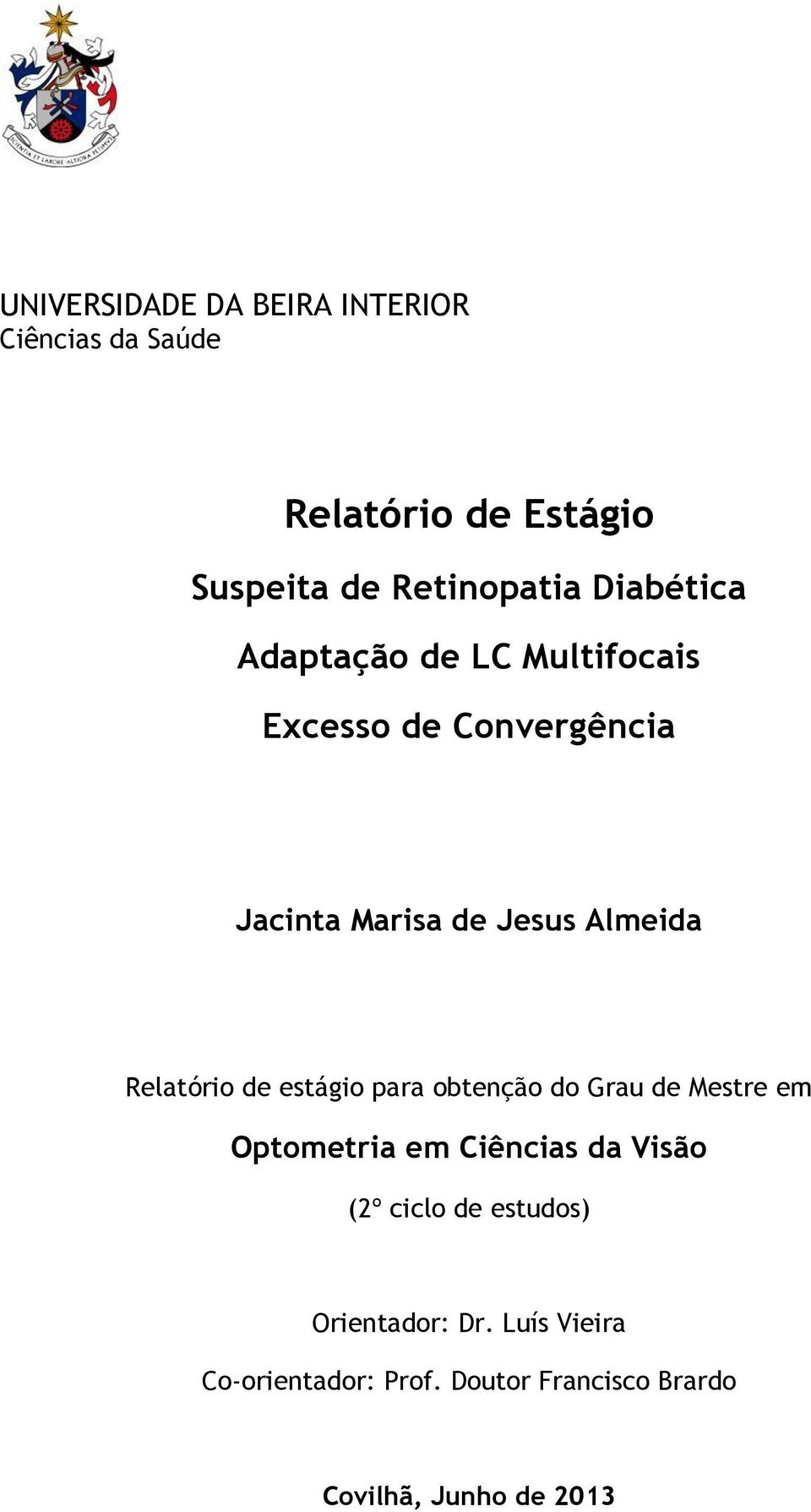 Relatório de estágio para obtenção do Grau de Mestre em Optometria em Ciências da Visão (2º ciclo