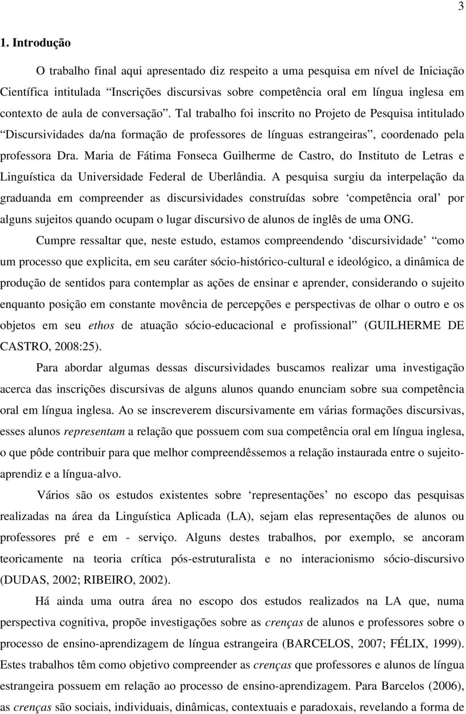 Maria de Fátima Fonseca Guilherme de Castro, do Instituto de Letras e Linguística da Universidade Federal de Uberlândia.