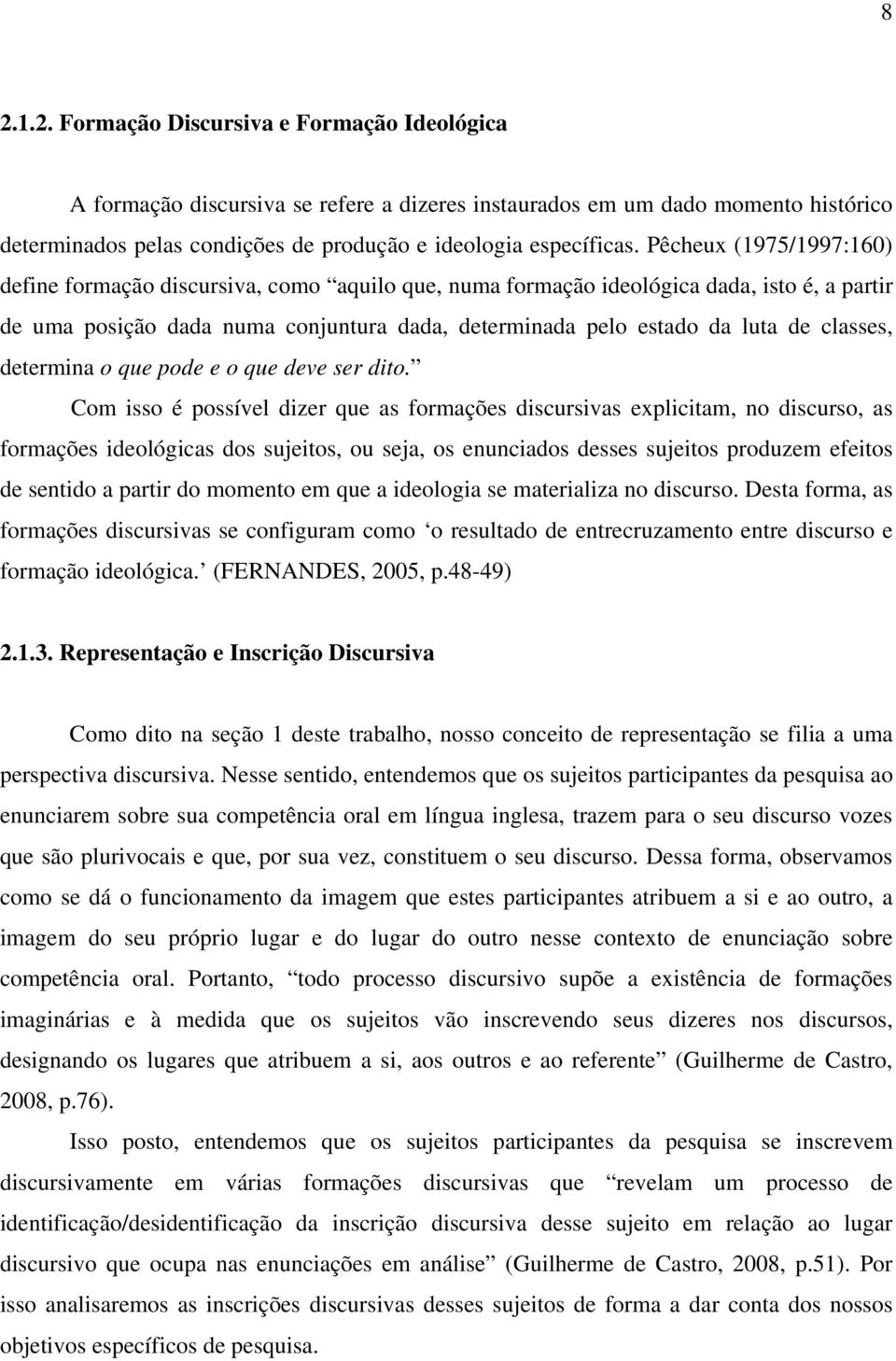 classes, determina o que pode e o que deve ser dito.