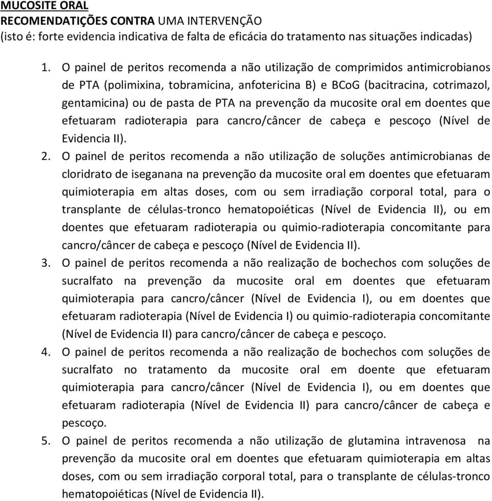 prevenção da mucosite oral em doentes que efetuaram radioterapia para cancro/câncer de cabeça e pescoço (Nível de Evidencia II). 2.