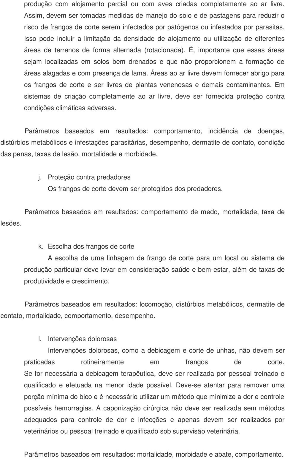 Isso pode incluir a limitação da densidade de alojamento ou utilização de diferentes áreas de terrenos de forma alternada (rotacionada).