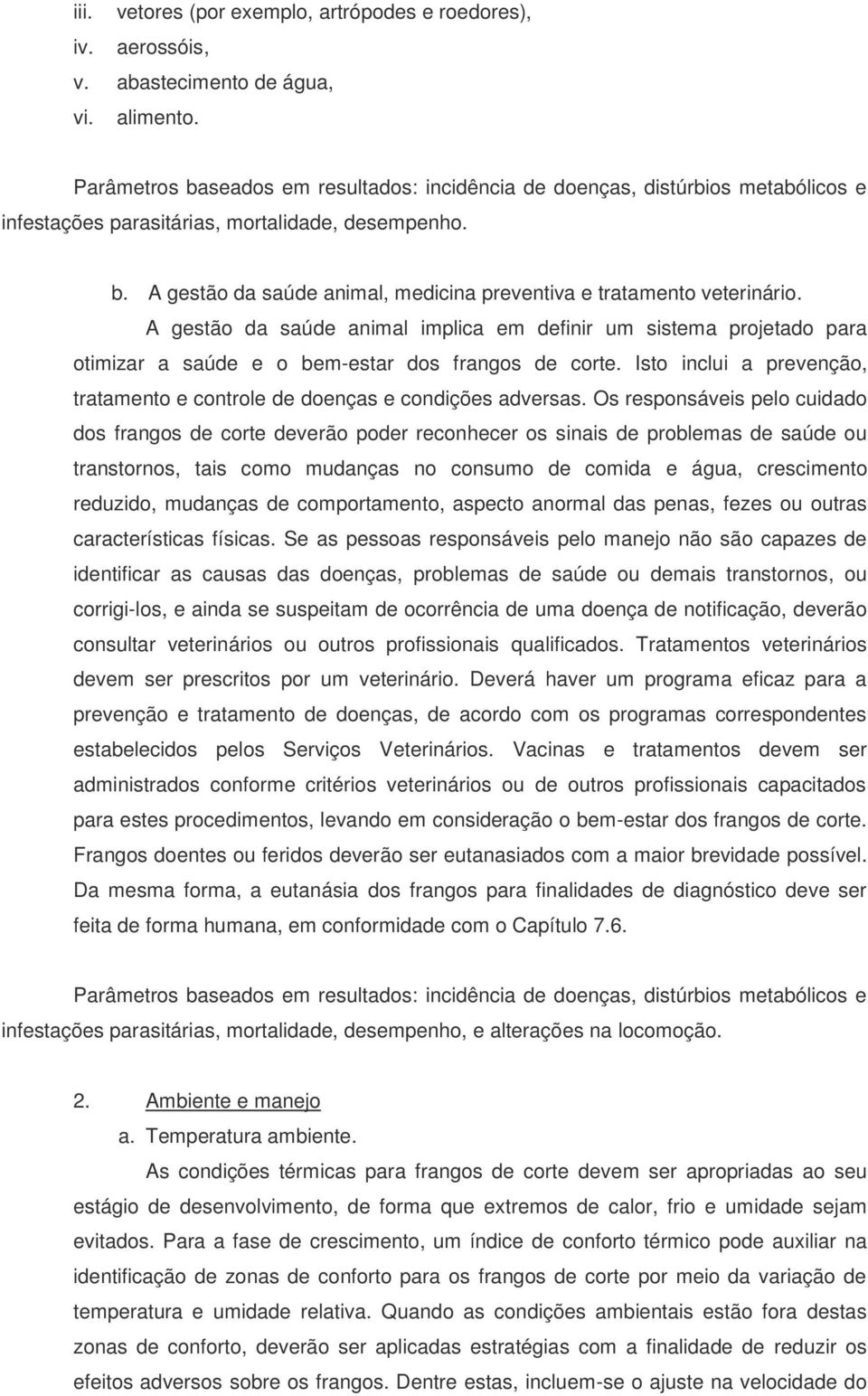 A gestão da saúde animal implica em definir um sistema projetado para otimizar a saúde e o bem-estar dos frangos de corte.