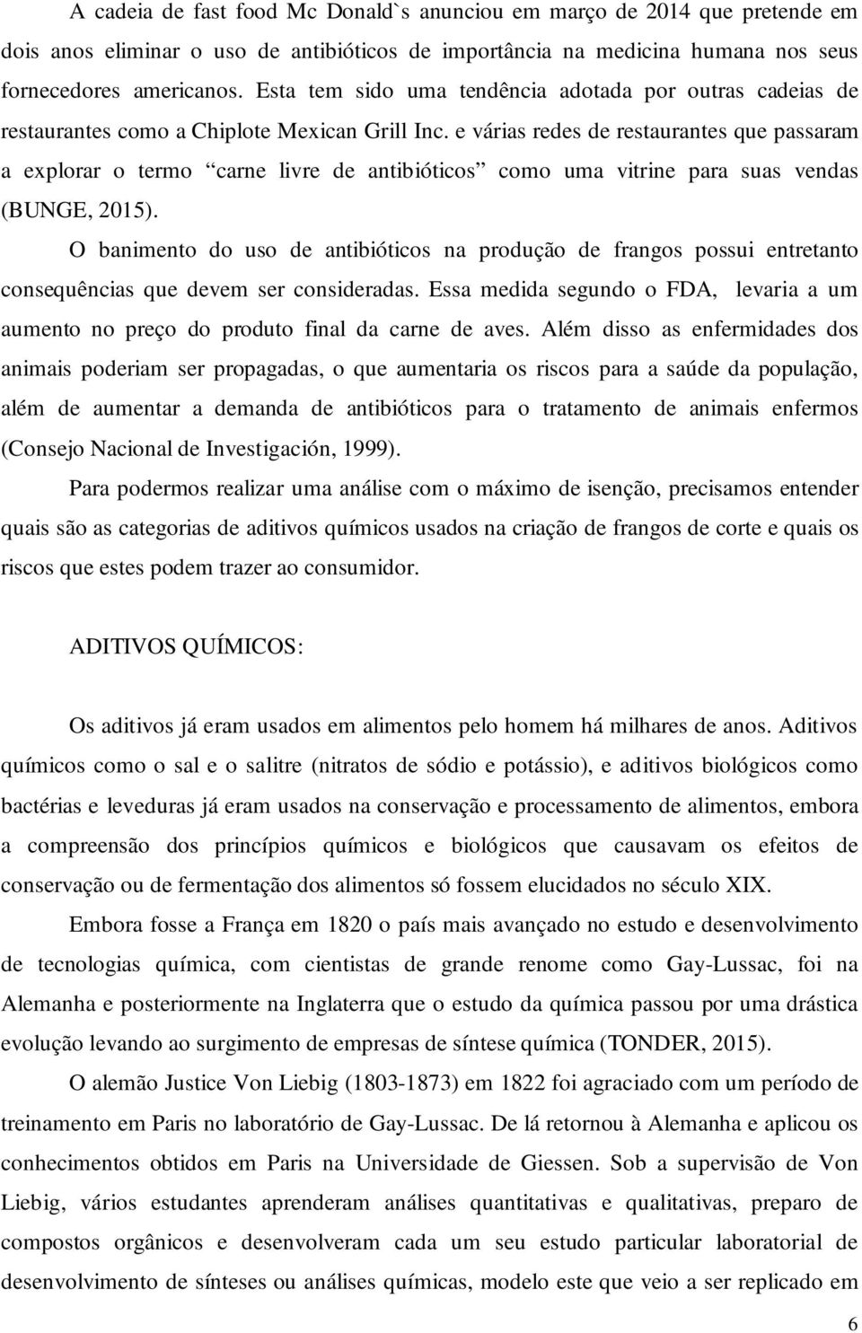 e várias redes de restaurantes que passaram a explorar o termo carne livre de antibióticos como uma vitrine para suas vendas (BUNGE, 2015).