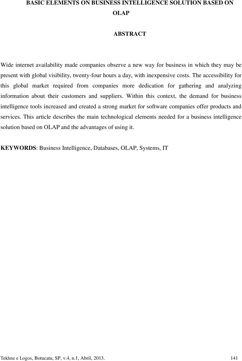 The accessibility for this global market required from companies more dedication for gathering and analyzing information about their customers and suppliers.