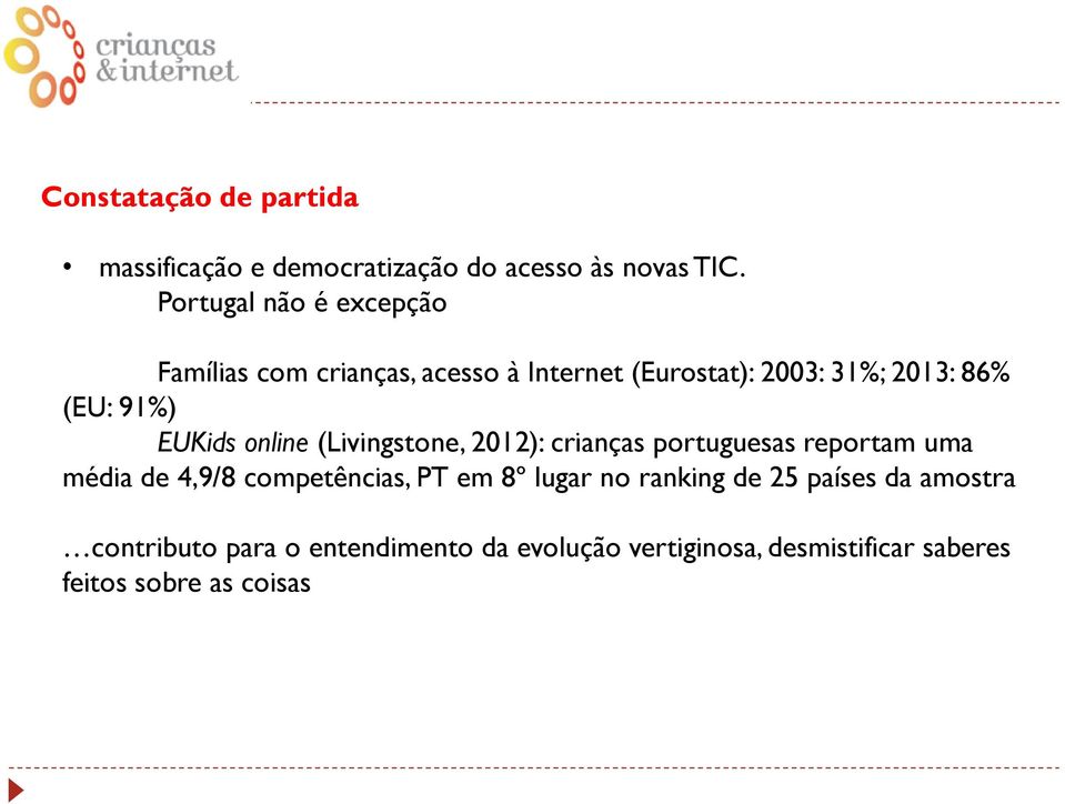 EUKids online (Livingstone, 2012): crianças portuguesas reportam uma média de 4,9/8 competências, PT em 8º