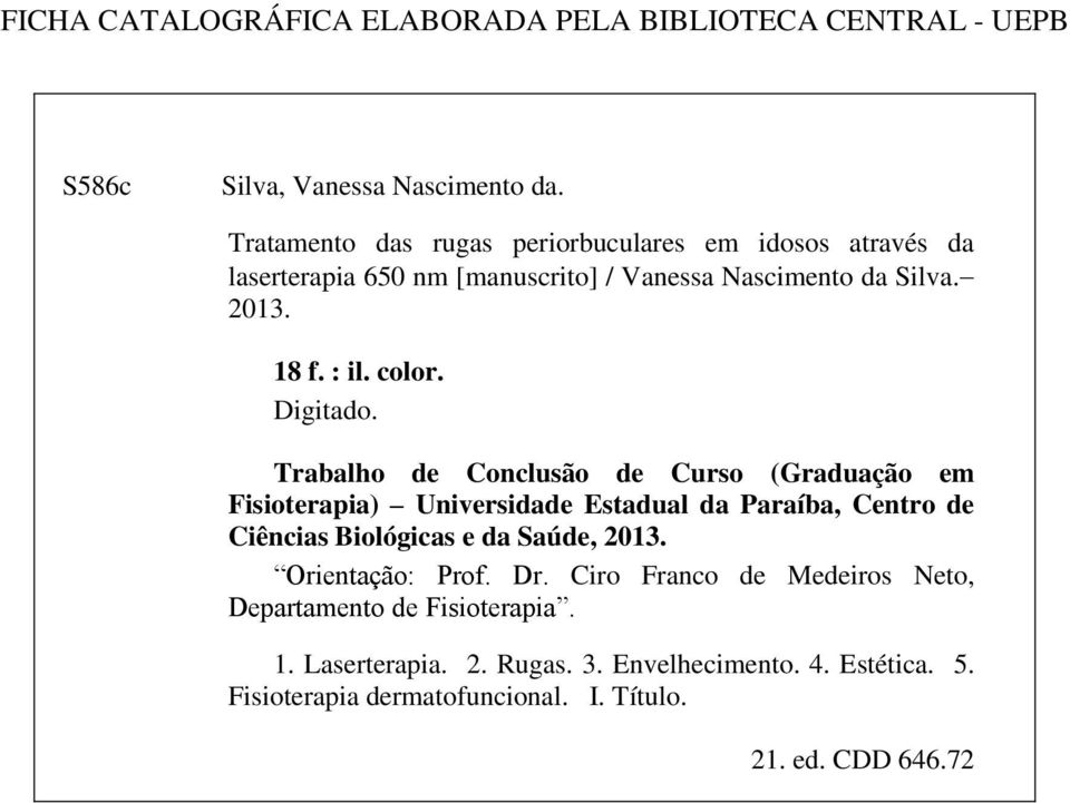 Digitado. Trabalho de Conclusão de Curso (Graduação em Fisioterapia) Universidade Estadual da Paraíba, Centro de Ciências Biológicas e da Saúde, 2013.