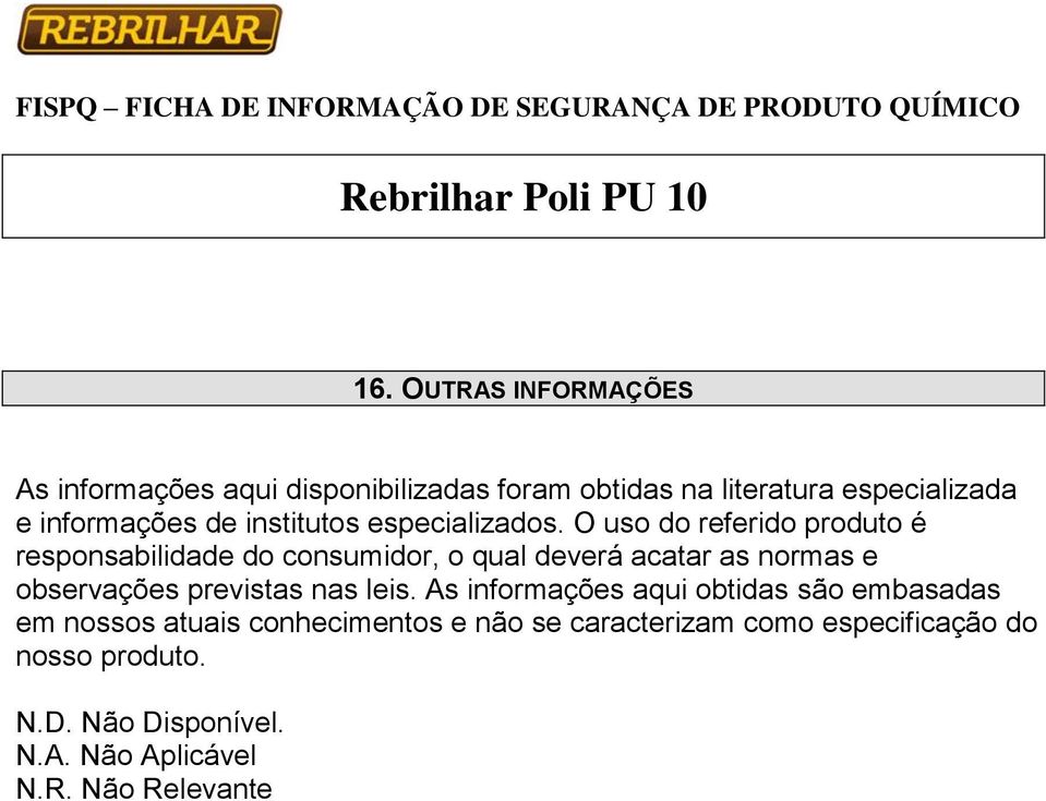 O uso do referido produto é responsabilidade do consumidor, o qual deverá acatar as normas e observações previstas