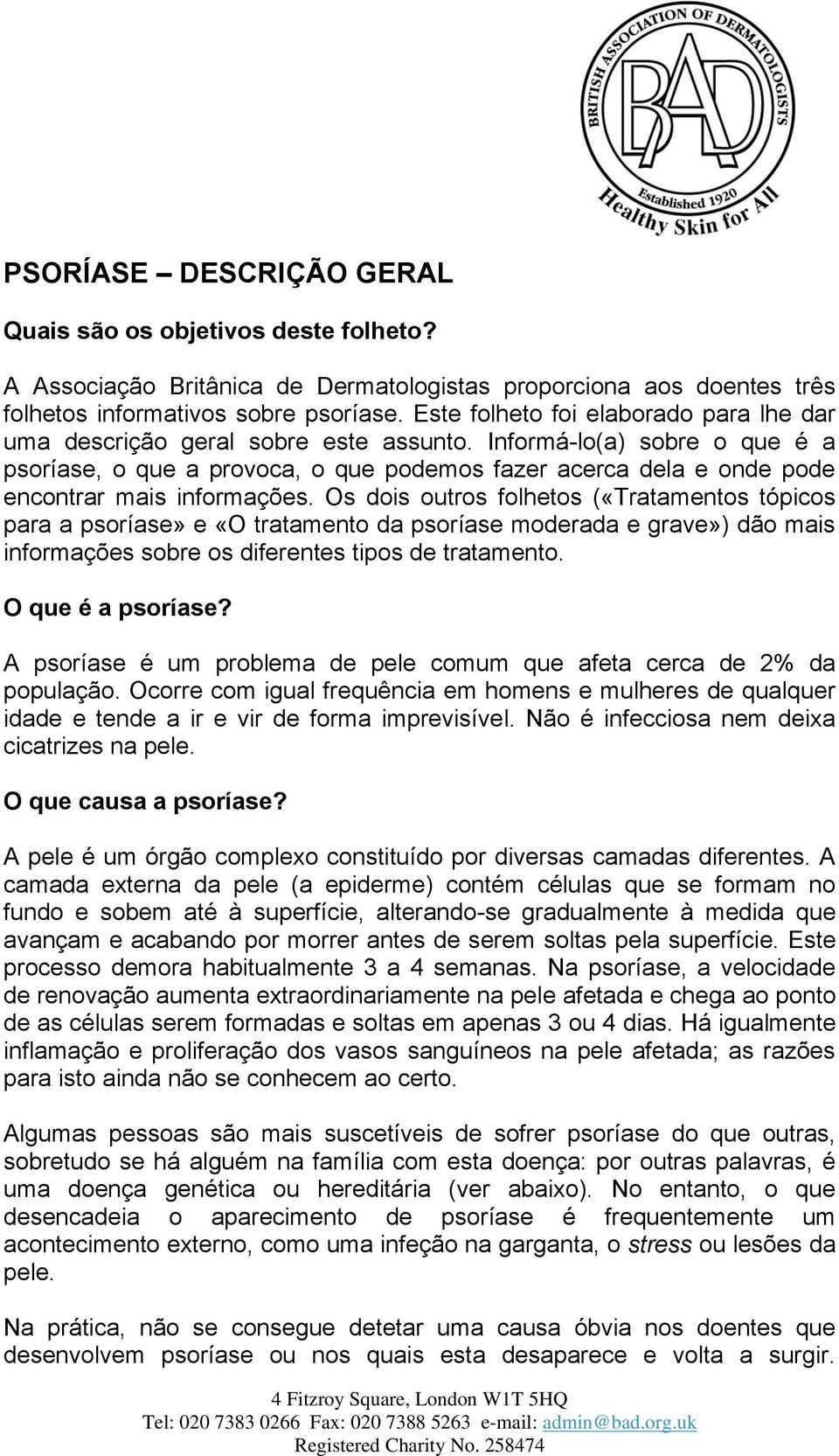 Informá-lo(a) sobre o que é a psoríase, o que a provoca, o que podemos fazer acerca dela e onde pode encontrar mais informações.