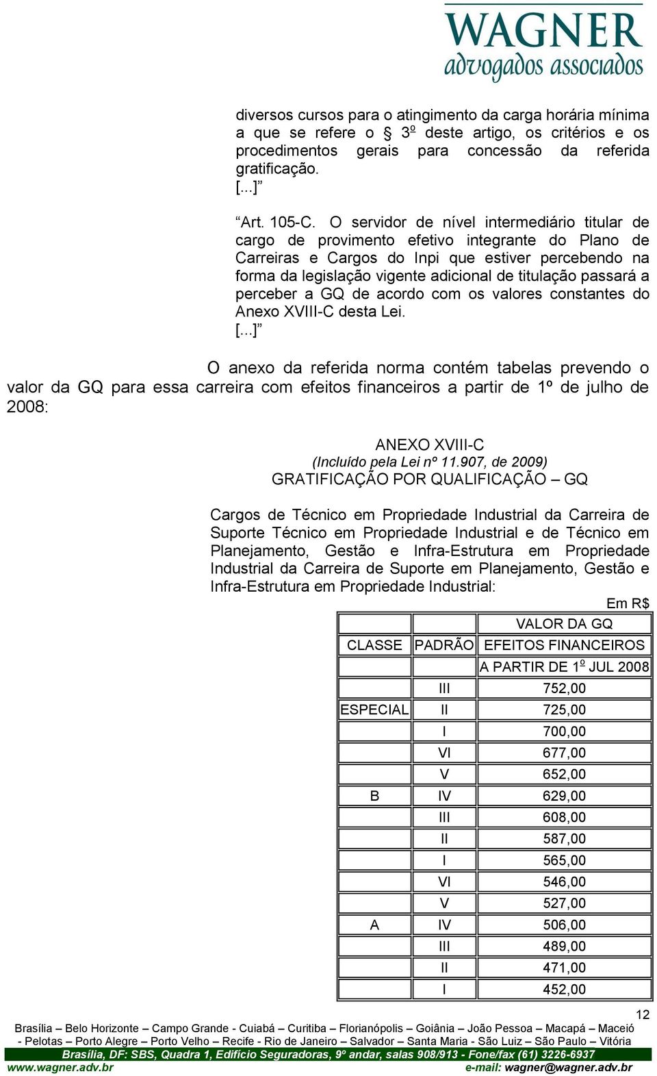 passará a perceber a GQ de acordo com os valores constantes do Anexo XVIII-C desta Lei. [.