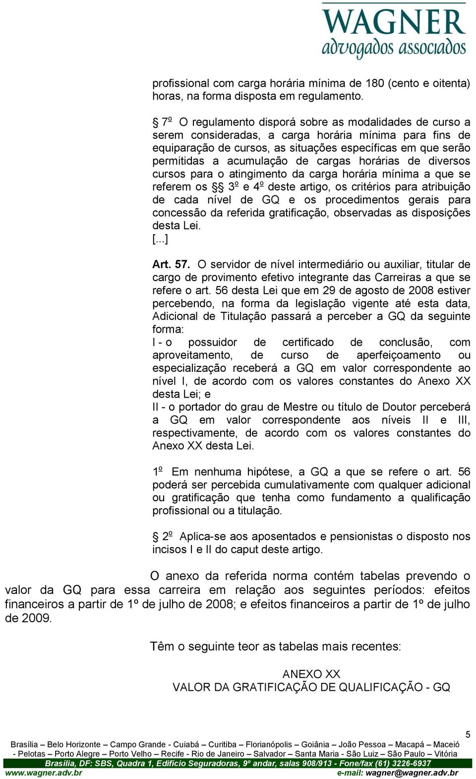 de cargas horárias de diversos cursos para o atingimento da carga horária mínima a que se referem os 3 o e 4 o deste artigo, os critérios para atribuição de cada nível de GQ e os procedimentos gerais