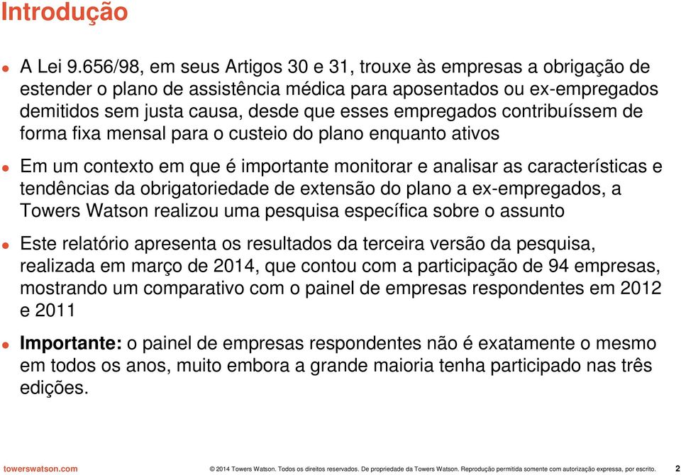 contribuíssem de forma fixa mensal para o custeio do plano enquanto ativos Em um contexto em que é importante monitorar e analisar as características e tendências da obrigatoriedade de extensão do