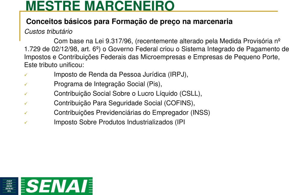 Porte, Este tributo unificou: Imposto de Renda da Pessoa Jurídica (IRPJ), Programa de Integração Social (Pis), Contribuição Social Sobre o