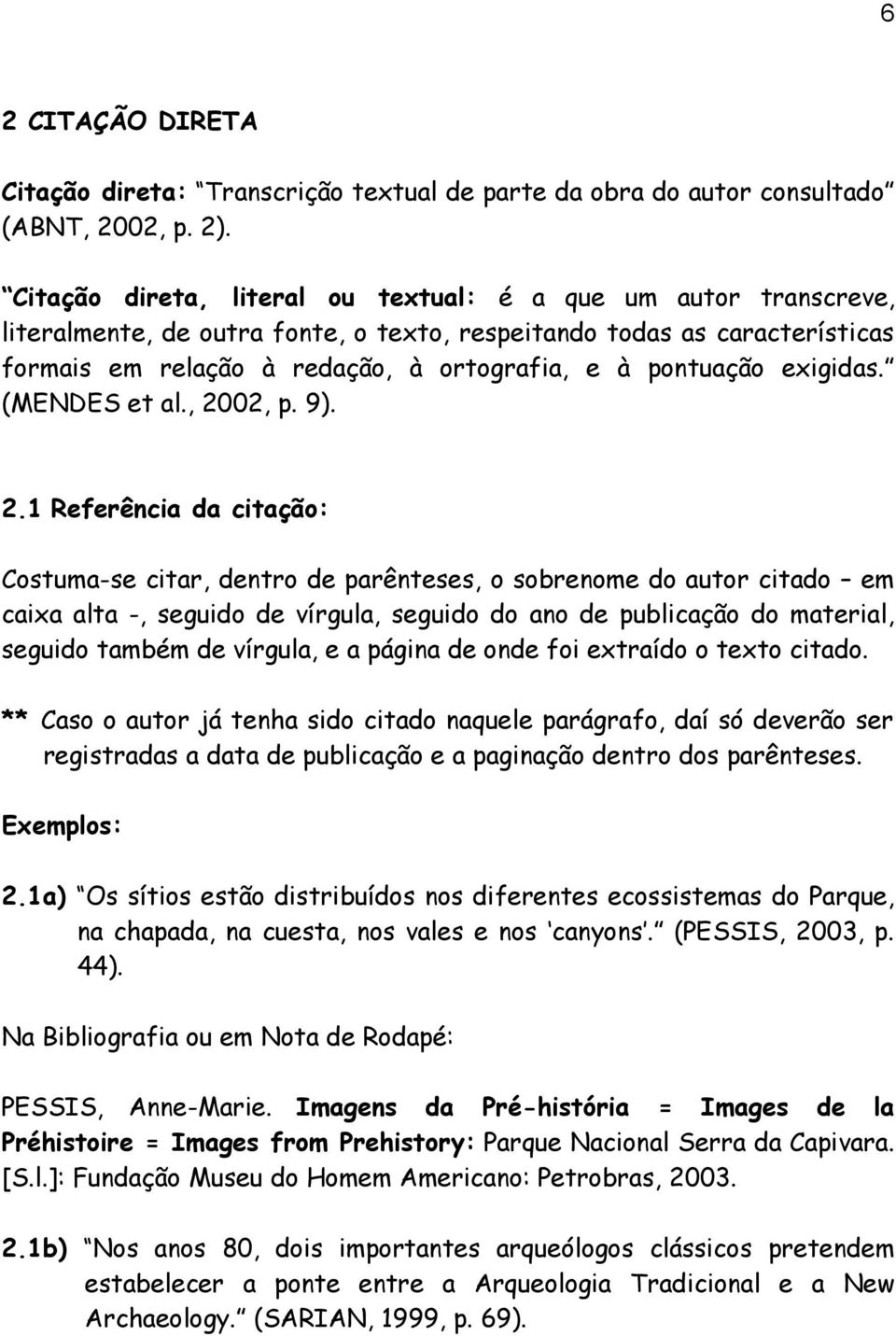 exigidas. (MENDES et al., 20