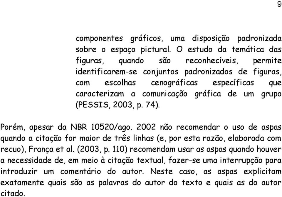 comunicação gráfica de um grupo (PESSIS, 2003, p. 74). Porém, apesar da NBR 10520/ago.