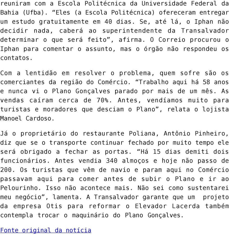 O Correio procurou o Iphan para comentar o assunto, mas o órgão não respondeu os contatos. Com a lentidão em resolver o problema, quem sofre são os comerciantes da região do Comércio.