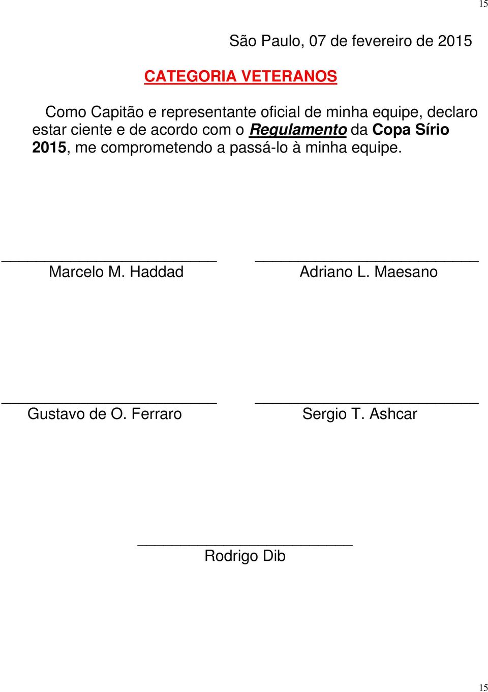 Regulamento da Copa Sírio 2015, me comprometendo a passá-lo à minha equipe.