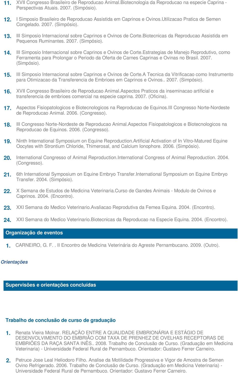 Biotecnicas da Reproducao Assistida em Pequenos Ruminantes. 2007. (Simpósio). 14. III Simposio Internacional sobre Caprinos e Ovinos de Corte.