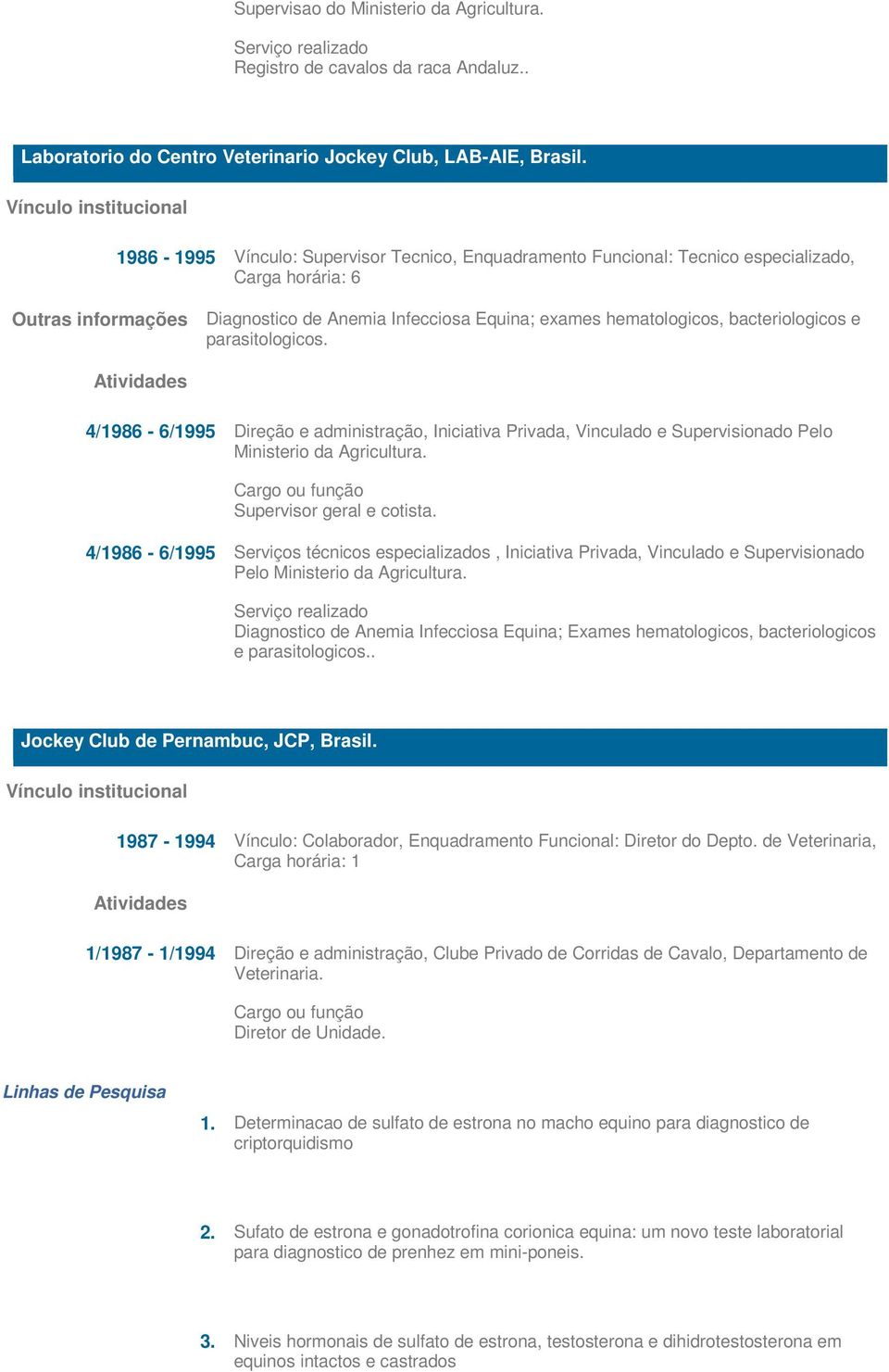 bacteriologicos e parasitologicos. Atividades 4/1986-6/1995 Direção e administração, Iniciativa Privada, Vinculado e Supervisionado Pelo Ministerio da Agricultura.