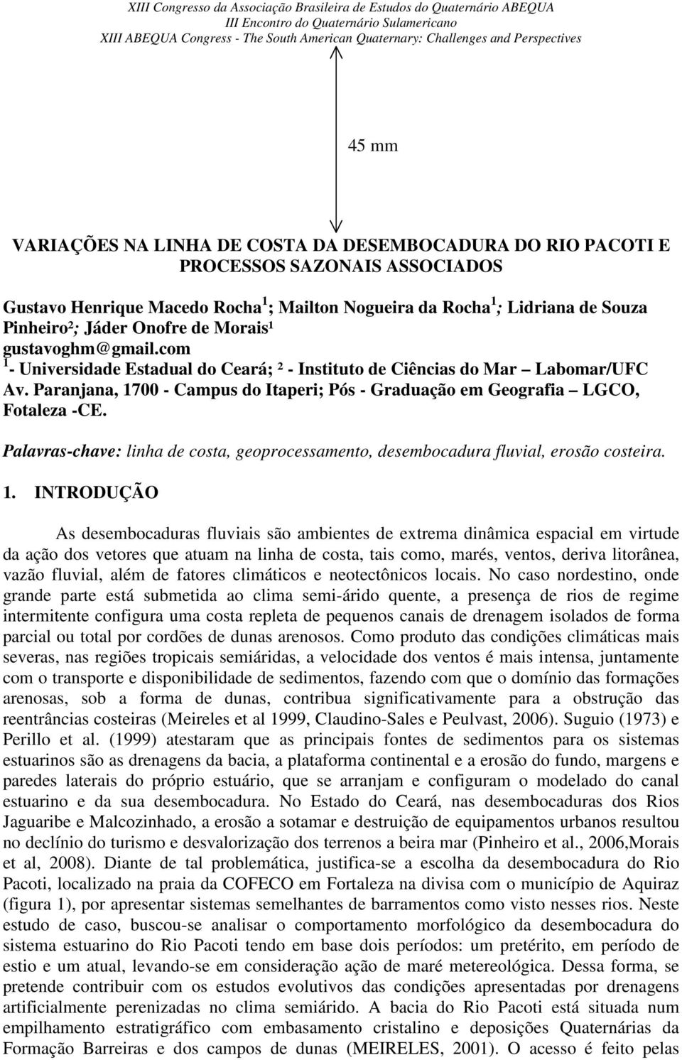 Palavras-chave: linha de costa, geoprocessamento, desembocadura fluvial, erosão costeira. 1.