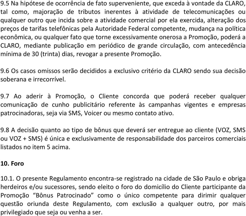 a Promoção, poderá a CLARO, mediante publicação em periódico de grande circulação, com antecedência mínima de 30 (trinta) dias, revogar a presente Promoção. 9.