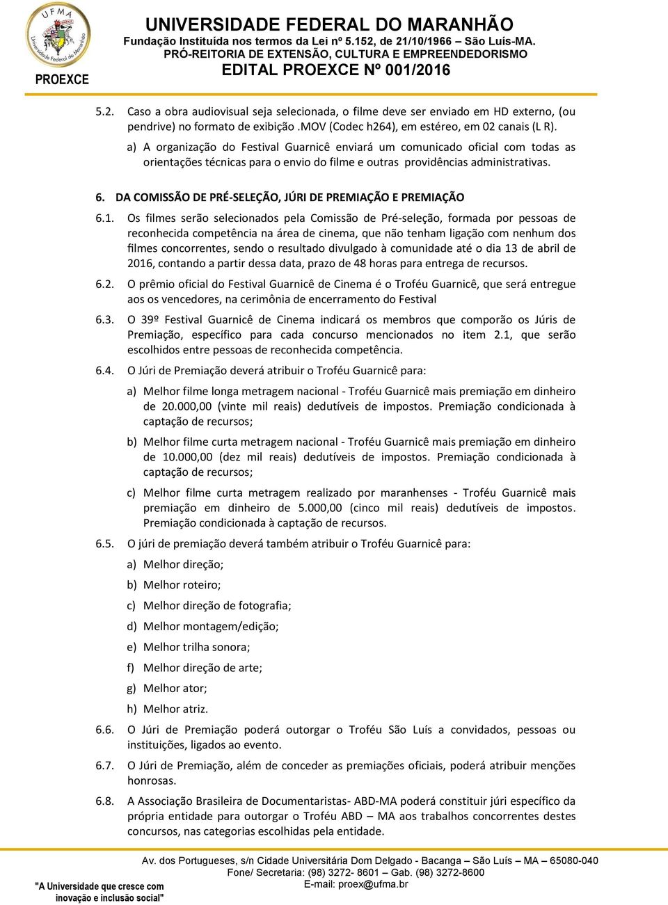 DA COMISSÃO DE PRÉ-SELEÇÃO, JÚRI DE PREMIAÇÃO E PREMIAÇÃO 6.1.
