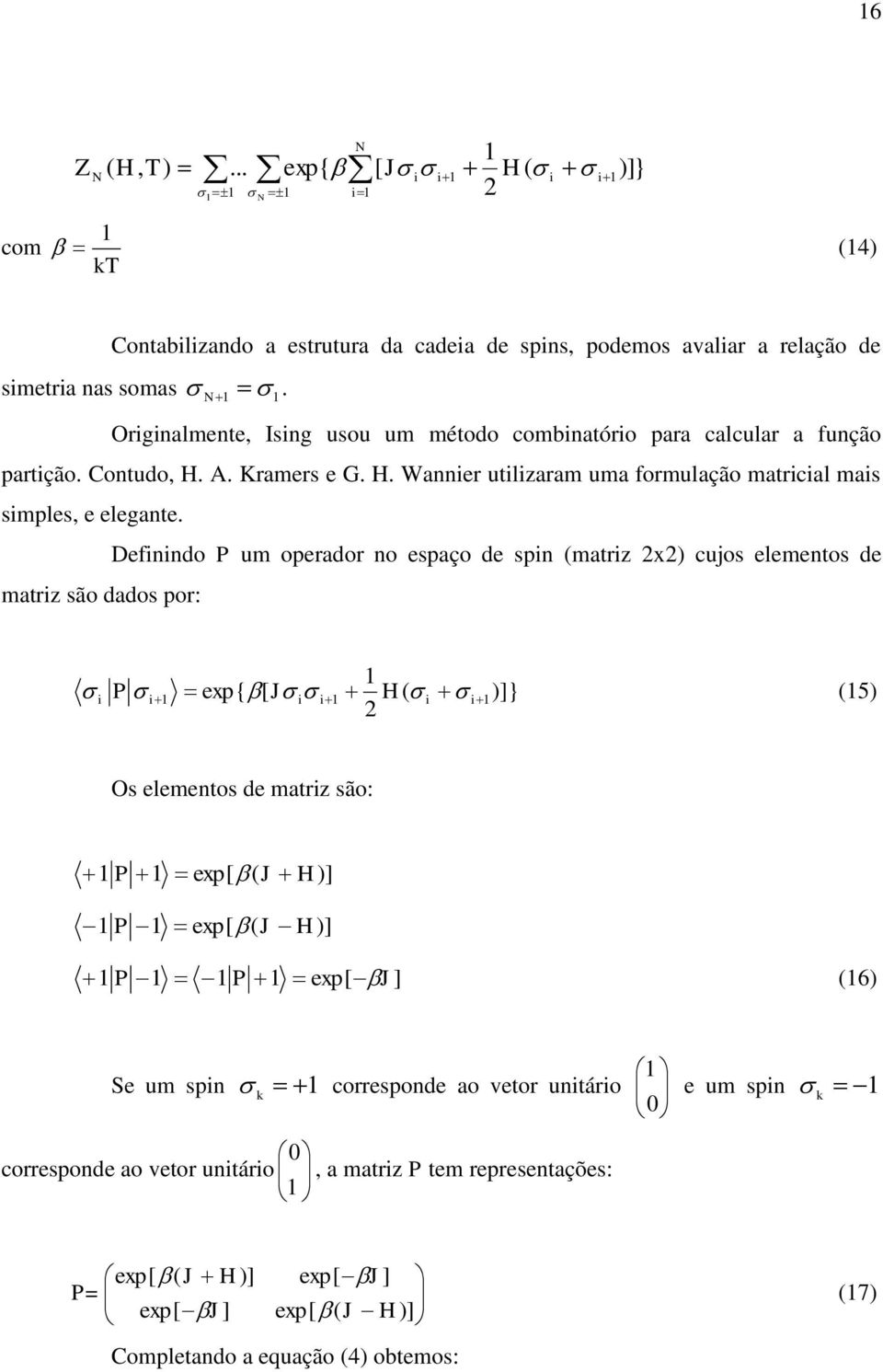 Defdo P um operador o espaço de sp (matrz x cuos elemetos de matrz são dados por: P exp{ [ J H( ]} (5 Os elemetos de matrz são: P exp[ ( J H] P exp[ ( J H] P P