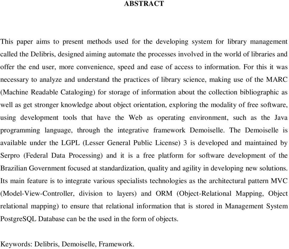 For this it was necessary to analyze and understand the practices of library science, making use of the MARC (Machine Readable Cataloging) for storage of information about the collection