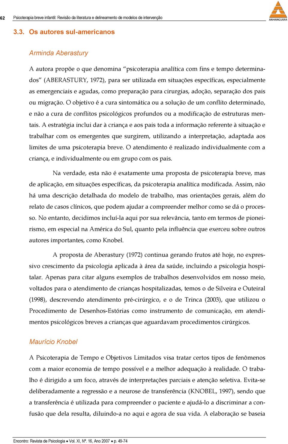 especialmente as emergenciais e agudas, como preparação para cirurgias, adoção, separação dos pais ou migração.